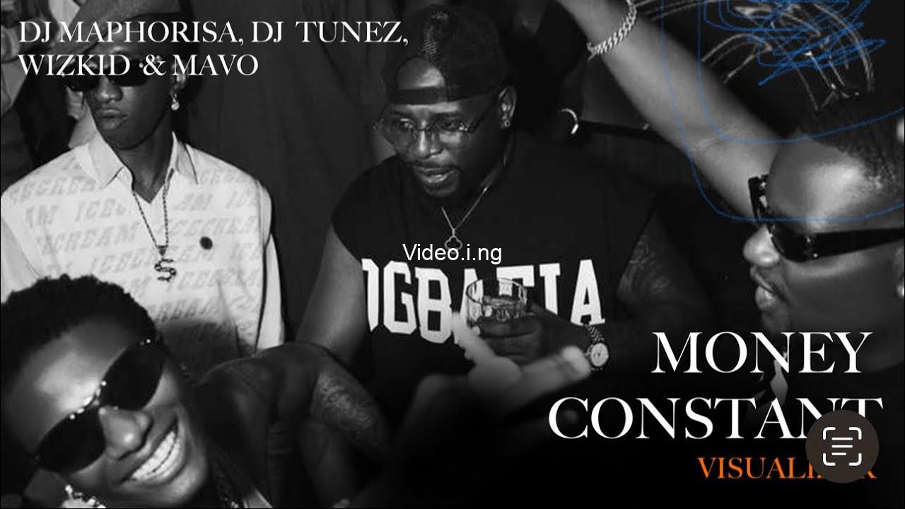 DJ Maphorisa, DJ Tunez, Wizkid & Mavo – MONEY CONSTANT