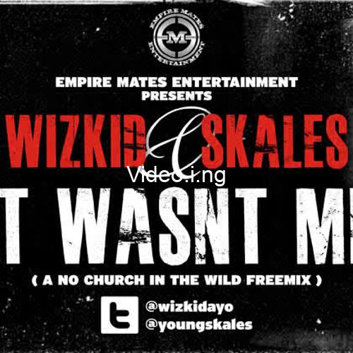 Wizkid & Skales – It Wasn’t Me (No Church in the Wild)